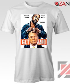 Get Hard Kanye West Donald Trump Tshirt