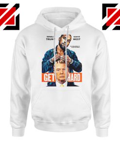 Get Hard Kanye West Donald Trump White Hoodie