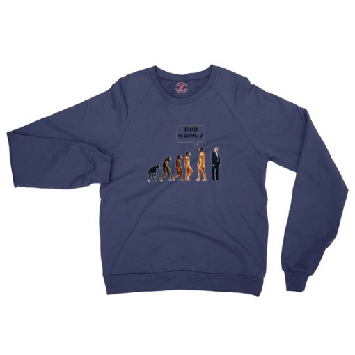 Go Back We Screwed Up Trump Navy Sweatshirt