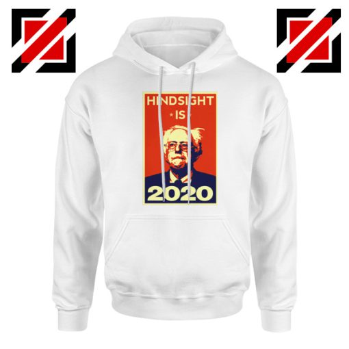 Hindsight Is Bernie Sanders 2020 White Hoodie