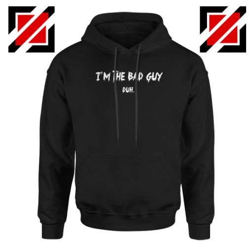 I am The Bad Guy Duh Hoodie