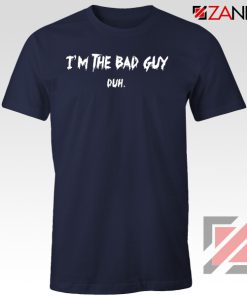 I am The Bad Guy Duh Navy Blue Tshirt