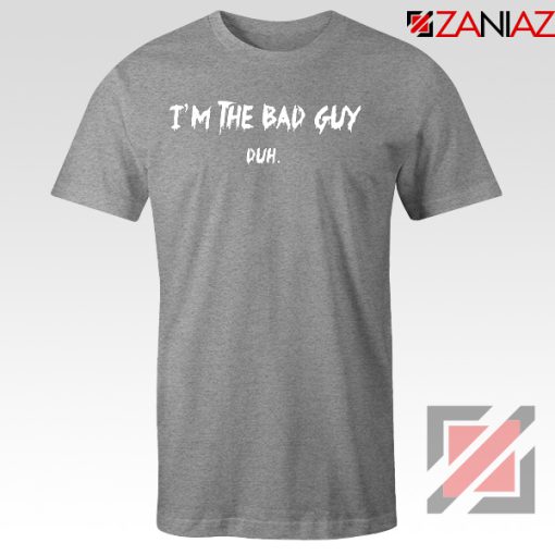 I am The Bad Guy Duh Sport Grey Tshirt