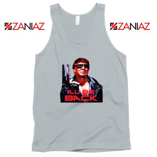 I ll Be Back Trumpinator 2020 Grey Tank Top