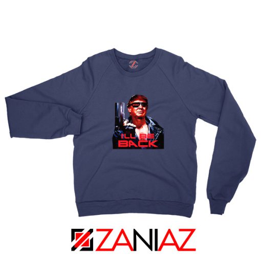 I ll Be Back Trumpinator 2020 Navy Sweater