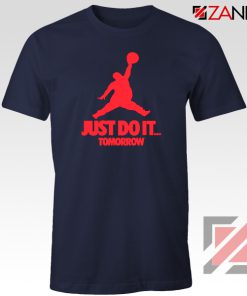 Just Do It Tomorrow Parody Navy Blue Tshirt