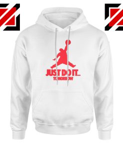 Just Do It Tomorrow Parody White Hoodie