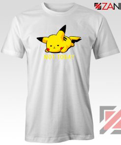 Pikachu Not Today White Tshirt Pokemon