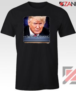 The Wall Is Coming Black Tshirt Trump