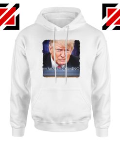 The Wall Is Coming Hoodie Trump