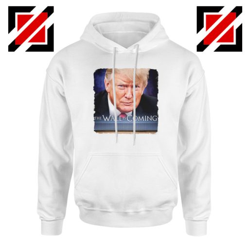 The Wall Is Coming Hoodie Trump