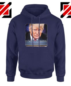 The Wall Is Coming Navy Hoodie Trump