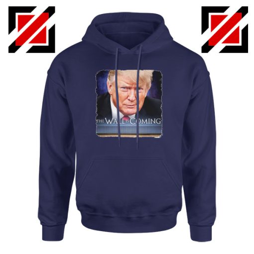 The Wall Is Coming Navy Hoodie Trump