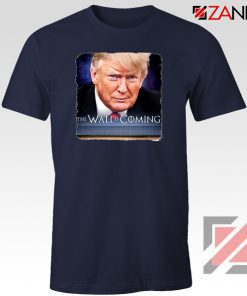 The Wall Is Coming Navy Tshirt Trump