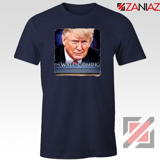 The Wall Is Coming Navy Tshirt Trump