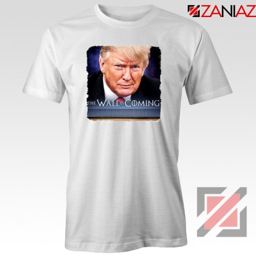 The Wall Is Coming Tshirt Trump