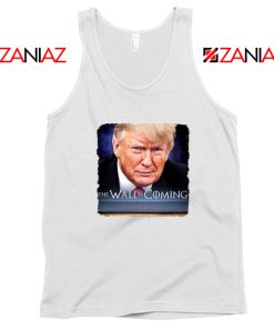 The Wall Is Coming White Tank Top Trump