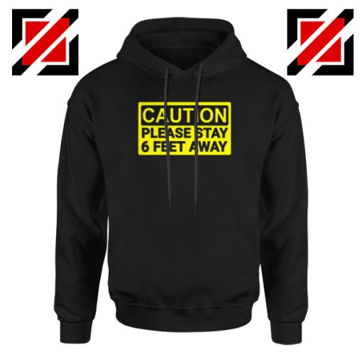 Caution Please Stay 6 Feet Away Hoodie