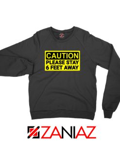 Caution Please Stay 6 Feet Away Sweatshirt