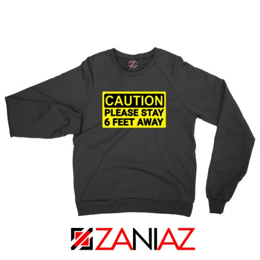 Caution Please Stay 6 Feet Away Sweatshirt