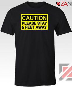 Caution Please Stay 6 Feet Away Tshirt