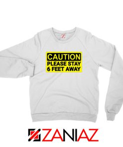 Caution Please Stay 6 Feet Away White Sweatshirt