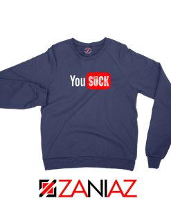 Funny Saying You Suck Navy Blue Sweatshirt