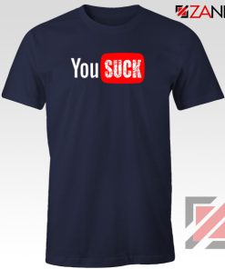 Funny Saying You Suck Navy Blue Tshirt