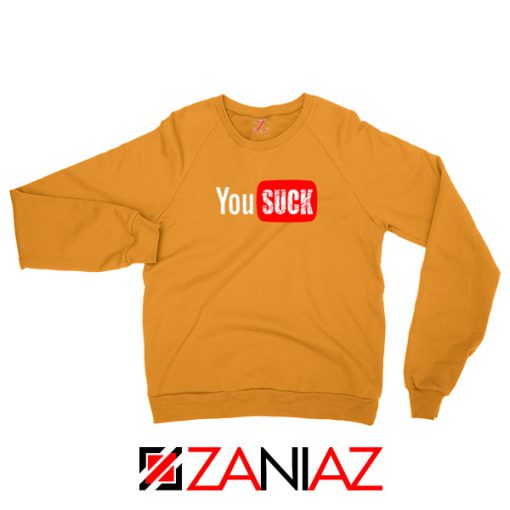 Funny Saying You Suck Orange Sweatshirt