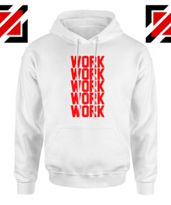 Rihanna Work Work Hoodie