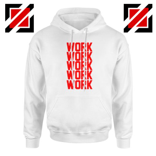 Rihanna Work Work Hoodie