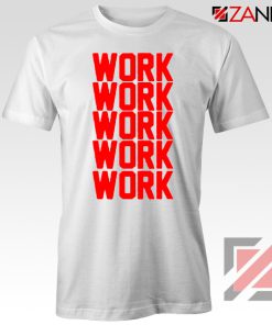 Rihanna Work Work Tshirt