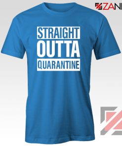 Straight Outta Quarantine BLue Tshirt