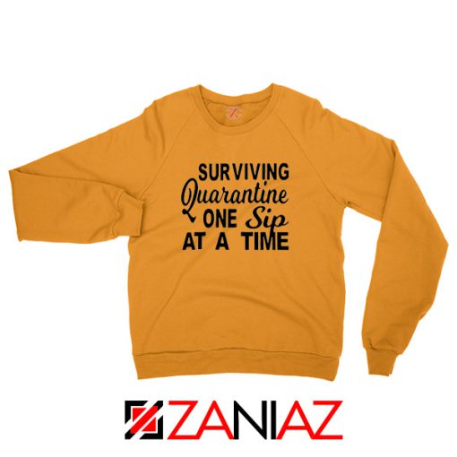 Surviving Quarantine One Sip At A Time Orange Sweatshirt