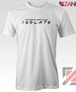 Friends Parody Isolate Tshirt