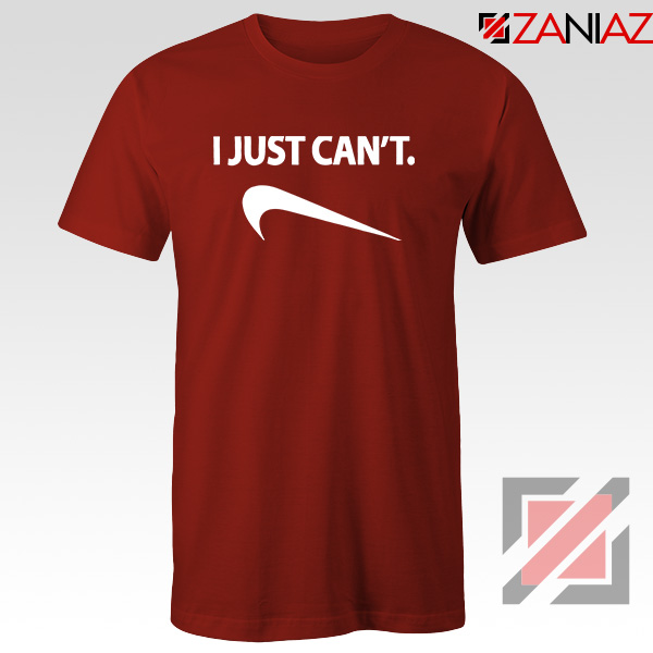 Funny Parody Slogan Nike Tshirt I Just Can't Gym Tee Shirts S-3XL