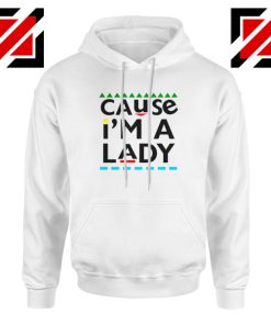 Cause I am A Lady Hoodie