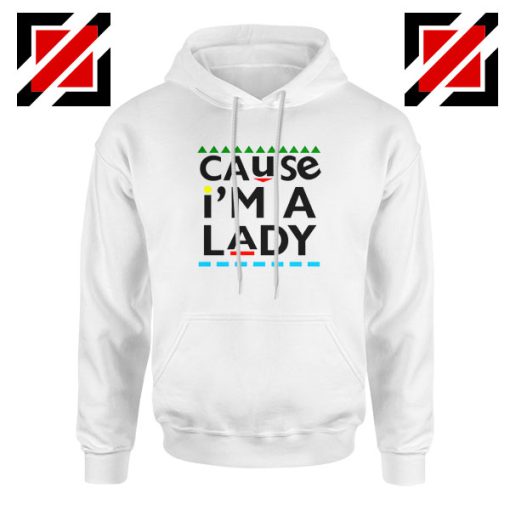 Cause I am A Lady Hoodie