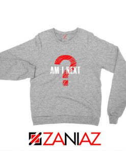 Am I Next Black Actvism Sport Grey Sweatshirt