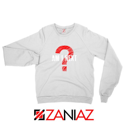 Am I Next Black Actvism White Sweatshirt