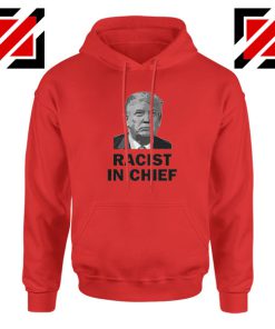 Cheap Racist in Chief Red Hoodie