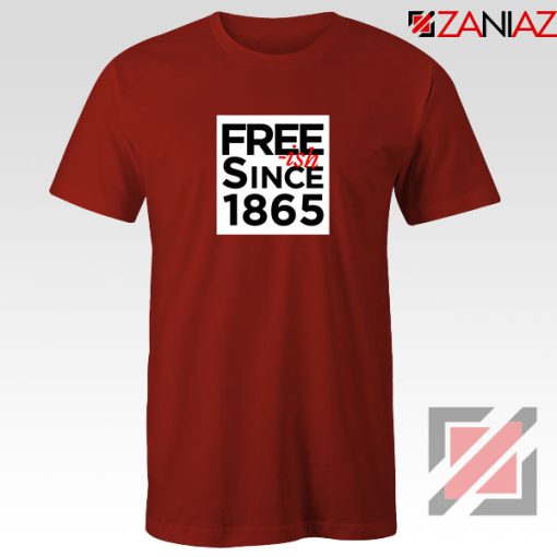 Free ish Since 1865 Red Tshirt