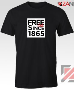 Free ish Since 1865 Tshirt