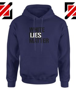 White Lies Matter Navy Blue Hoodie