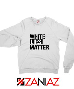 White Lies Matter Sweatshirt