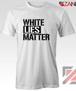 White Lies Matter Tshirt