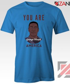 You Are George Floyd Blue Tshirt