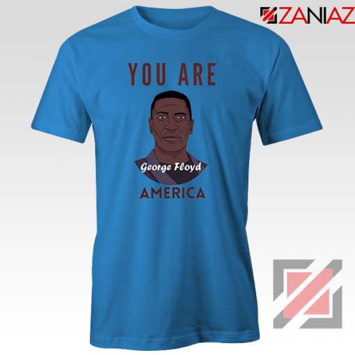 You Are George Floyd Blue Tshirt