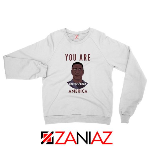 You Are George Floyd Sweatshirt