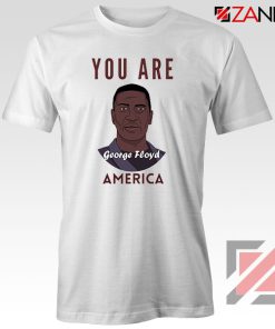 You Are George Floyd Tshirt